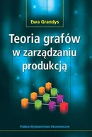 Zarządzanie - Grandys Ewa Teoria grafów w zarządzaniu produkcją - mamy na stanie, wyślemy natychmiast - miniaturka - grafika 1