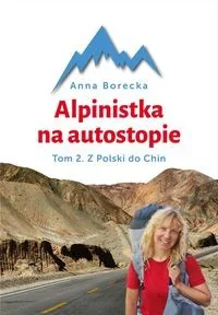 Bernardinum Alpinistka na autostopie. Z Polski do Chin - ANNA BORECKA - Felietony i reportaże Bernardinum Alpinistka na autostopie. Z Polski do Chin - ANNA BORECKA - Felietony i reportaże - miniaturka - grafika 1