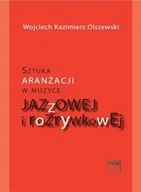 Książki o muzyce - Sztuka aranżacji w muzyce jazzowej i rozrywkowej - Olszewski Wojciech Kazimierz - miniaturka - grafika 1