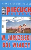 Biografie i autobiografie - Piecuch Henryk W. Jaruzelski Ból władzy - miniaturka - grafika 1