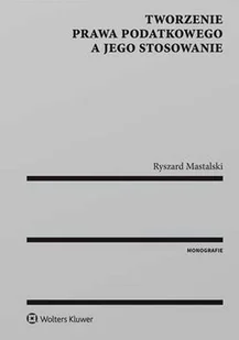 Tworzenie prawa podatkowego a jego stosowanie - Ryszard Mastalski - Prawo Tworzenie prawa podatkowego a jego stosowanie - Ryszard Mastalski - Prawo - miniaturka - grafika 1