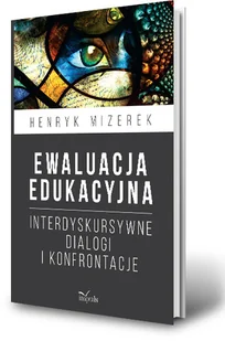 Ewaluacja edukacyjna. Interdyskursywne dialogi i konfrontacje - Podręczniki dla szkół wyższych - miniaturka - grafika 2
