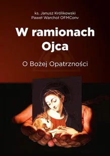 W ramionach Ojca. O Bożej Opatrzności - Religia i religioznawstwo - miniaturka - grafika 2