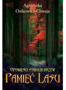 Opowieści starych drzew Pamięć lasu Osikowicz-Chwaja Agnieszka - Fantasy - miniaturka - grafika 2