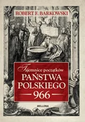 Historia świata - Robert F. Barkowski Tajemnice początków państwa polskiego 966 - miniaturka - grafika 1