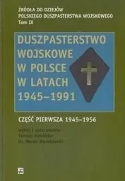 Rytm Duszpasterstwo wojskowe w Polsce w latach 1945-1991 Część pierwsza 1945-1956 Tomasz Kośmider ks Marek Wesołowski AV0008595 - Historia Polski Rytm Duszpasterstwo wojskowe w Polsce w latach 1945-1991 Część pierwsza 1945-1956 Tomasz Kośmider ks Marek Wesołowski AV0008595 - Historia Polski - miniaturka - grafika 1