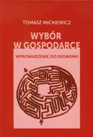 Biznes - Wybór w gospodarce - Tomasz Mickiewicz - miniaturka - grafika 1