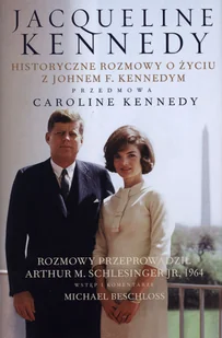 Arthur M. Schlesinger Jacqueline Kennedy Historyczne rozmowy o życiu z Johnem F Kennedym + CD - Wywiady Arthur M. Schlesinger Jacqueline Kennedy Historyczne rozmowy o życiu z Johnem F Kennedym + CD - Wywiady - miniaturka - grafika 1