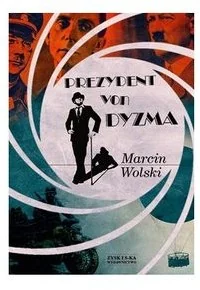 Zysk i S-ka Prezydent von Dyzma - Marcin Wolski - Powieści sensacyjne - miniaturka - grafika 2