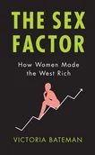 Książki religijne obcojęzyczne - Victoria Bateman The Sex Factor How Women Made the West Rich - miniaturka - grafika 1