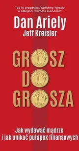 Grosz Do Grosza Jak Wydawać Mądrze I Unikać Pułapek Finansowych Dan Ariely,jeff Kreisler - Psychologia Grosz Do Grosza Jak Wydawać Mądrze I Unikać Pułapek Finansowych Dan Ariely,jeff Kreisler - Psychologia - miniaturka - grafika 1
