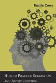 Poradniki obcojęzyczne - How to Practice Suggestion and Autosuggestion - Coue Emile - miniaturka - grafika 1