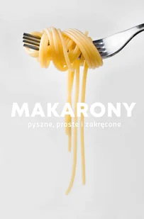 Makarony. Pyszne, proste i zakręcone - Książki kucharskie - miniaturka - grafika 2