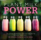 Obcojęzyczne książki kulinarne - Dr Aparna Prinja; Shital Shah Plant Milk Power - miniaturka - grafika 1