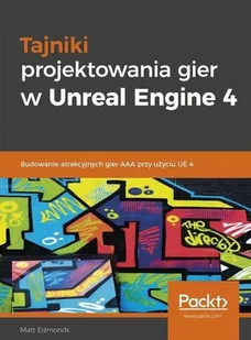 Tajniki projektowania gier w Unreal Engine 4 - Książki o programowaniu - miniaturka - grafika 3