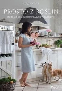 Prosto z roślin. Radosna sztuka celebrowania weganizmu - Książki kucharskie - miniaturka - grafika 3