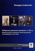 Podręczniki dla szkół wyższych - Polityczna przestrzeń polskości w XX w. - Grzegorz Łukomski - miniaturka - grafika 1