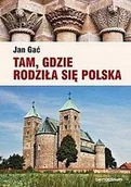 Książki podróżnicze - Tam gdzie rodziła się Polska Jan Gać - miniaturka - grafika 1