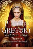 Powieści historyczne i biograficzne - Gregory Philippa Ostatnia żona Tudora - miniaturka - grafika 1
