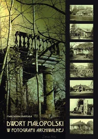 Dwory Małopolski w fotografii archiwalnek - Raińska Marzanna - Podręczniki dla liceum Dwory Małopolski w fotografii archiwalnek - Raińska Marzanna - Podręczniki dla liceum - miniaturka - grafika 1