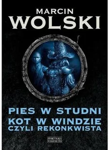 Marcin Wolski Pies w studni Kot w windzie czyli re konkwista - Fantasy - miniaturka - grafika 2