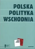 Polityka i politologia - Kolegium Europy Wschodniej Polska polityka wschodnia praca zbiorowa - miniaturka - grafika 1