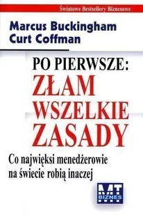 MT Biznes Po pierwsze: Złam wszelkie zasady - Marcus Buckingham, Coffman Curt - Ekonomia - miniaturka - grafika 2