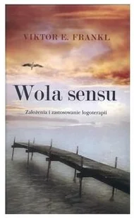 Frankl Viktor E. Wola sensu. Założenia i zastosowanie logoterapii - Książki o kulturze i sztuce - miniaturka - grafika 2