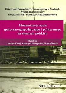 Uniwersytet Przyrodniczo-Humanistyczny Modernizacja życia społeczno-gospodarczego i politycznego na ziemiach polskich - Powieści Uniwersytet Przyrodniczo-Humanistyczny Modernizacja życia społeczno-gospodarczego i politycznego na ziemiach polskich - Powieści - miniaturka - grafika 1