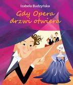 Książki o muzyce - Pryzmat GDY OPERA DRZWI OTWIERA Izabela Budzyńska 978-83-954007-0-4 - miniaturka - grafika 1