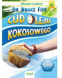 Vital Cud oleju kokosowego - Bruce Fife - Ezoteryka Vital Cud oleju kokosowego - Bruce Fife - Ezoteryka - miniaturka - grafika 2