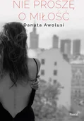 Powieści - NIE PROSZĘ O MIŁOŚĆ - Danuta Awolusi - miniaturka - grafika 1