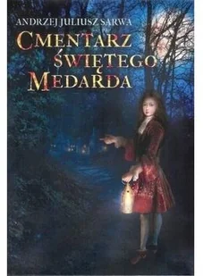 Cmentarz św Medarda Sarwa Andrzej Juliusz LETNIA WYPRZEDAŻ DO 80% - Powieści - miniaturka - grafika 2