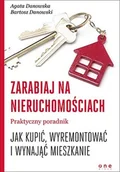 Biznes - Zarabiaj na nieruchomościach. Praktyczny poradnik, jak kupić, wyremontować i wynająć mieszkanie - Agata Danowska, BARTOSZ DANOWSKI - miniaturka - grafika 1