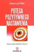 Biznes - Rebis POTĘGA POZYTYWNEGO NASTAWIENIA. ELEMENTARZ STOSUNKÓW MIĘDZYLUDZKICH W MIEJSCU PRACY O'Neil Sharon Lund 9788373018716 - miniaturka - grafika 1
