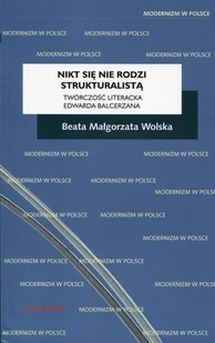 Małgorzata Wolska Beata Nikt się nie rodzi strukturalist$32568. Twórczo$32569ć literacka Edwarda Balcerzana - Filologia i językoznawstwo Małgorzata Wolska Beata Nikt się nie rodzi strukturalist$32568. Twórczo$32569ć literacka Edwarda Balcerzana - Filologia i językoznawstwo - miniaturka - grafika 1