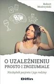 Poradniki psychologiczne - Difin O uzależnieniu prosto i zrozumiale. Niezbędnik pacjenta i jego rodziny Robert Modrzyński - miniaturka - grafika 1