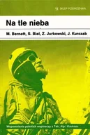 Książki podróżnicze - Sklep Podróżnika Na tle nieba. Wspomnienia polskich wspinaczy - miniaturka - grafika 1