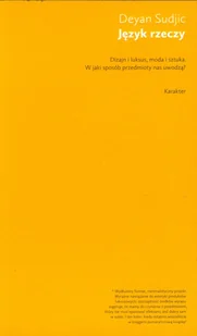 Język rzeczy. Dizajn i luksus, moda i sztuka. W jaki sposób przedmioty nas uwodzą? - Eseje - miniaturka - grafika 2