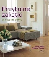 Dom i ogród - Muza Wilson Judith Przytulne zakątki w twoim domu - miniaturka - grafika 1