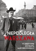Albumy - historia - praca zbiorowa Niepodległa Warszawa w obiektywie Zdzisława Marcinkowskiego - miniaturka - grafika 1