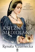 Powieści historyczne i biograficzne - Czarnecka Renata Księżna Mediolanu - miniaturka - grafika 1