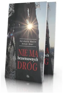 Tyniec Nie ma bezsensownych dróg. Doświadczenia pustyni nie da się niczym zastąpić Reinhard Abeln, Anton Kner - Filozofia i socjologia Tyniec Nie ma bezsensownych dróg. Doświadczenia pustyni nie da się niczym zastąpić Reinhard Abeln, Anton Kner - Filozofia i socjologia - miniaturka - grafika 1