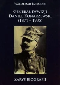 Generał dywizji Daniel Konarzewski 1871-1935 - Biografie i autobiografie - miniaturka - grafika 2