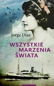 Powieści - WSZYSTKIE MARZENIA ŚWIATA JORGE DIAZ - miniaturka - grafika 1