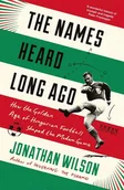 Książki o sporcie obcojęzyczne - Jonathan Wilson The Names Heard Long Ago How the Golden Age of Hungarian Football Shaped the Modern Game - miniaturka - grafika 1