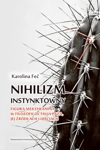 Wydawnictwo Uniwersytetu Jagiellońskiego Nihilizm instynktowny - Karolina Feć - Filozofia i socjologia Wydawnictwo Uniwersytetu Jagiellońskiego Nihilizm instynktowny - Karolina Feć - Filozofia i socjologia - miniaturka - grafika 1
