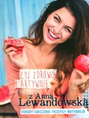 Zdrowie - poradniki - Burda książki Żyj zdrowo i aktywnie z Anną Lewandowską - Anna Lewandowska - miniaturka - grafika 1