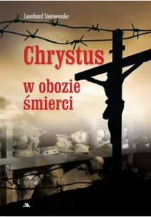 Chrystus w obozie śmierci - Religia i religioznawstwo - miniaturka - grafika 2