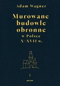 Adam Wagner Murowane budowle obronne w Polsce do XVIII wieku Tom 1-2 - Felietony i reportaże - miniaturka - grafika 3